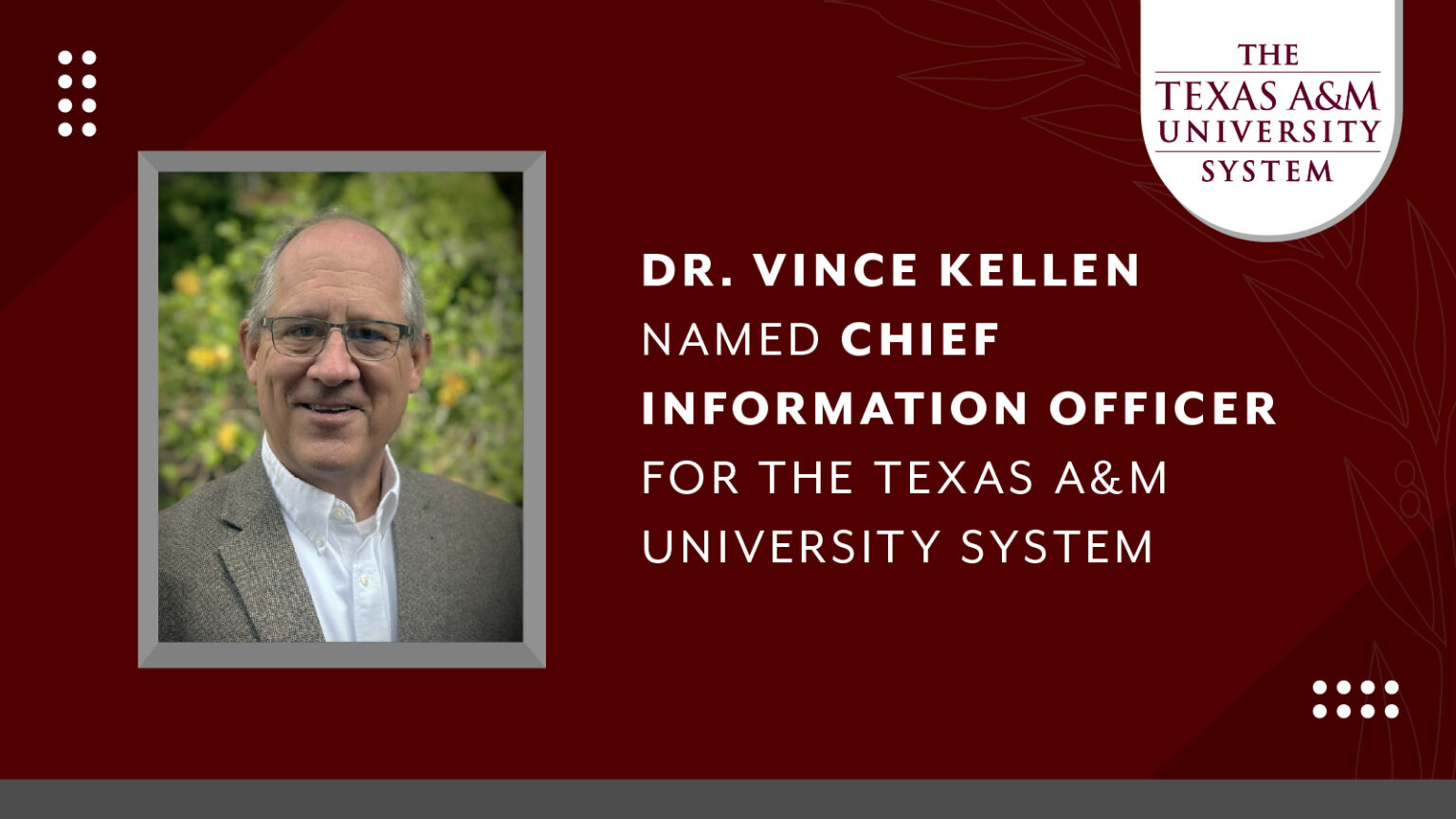 A maroon graphic with a photo on the left, text in the middle, and the Texas A&M University System logo on the top right. The photo is a headshot of Chief Information Officer Dr, Vince Kellen. The text in the middle says "DR. VINCE KELLEN NAMED CHIEF INFORMATION OFFICER FOR THE TEXAS A&M UNIVERSITY SYSTEM".