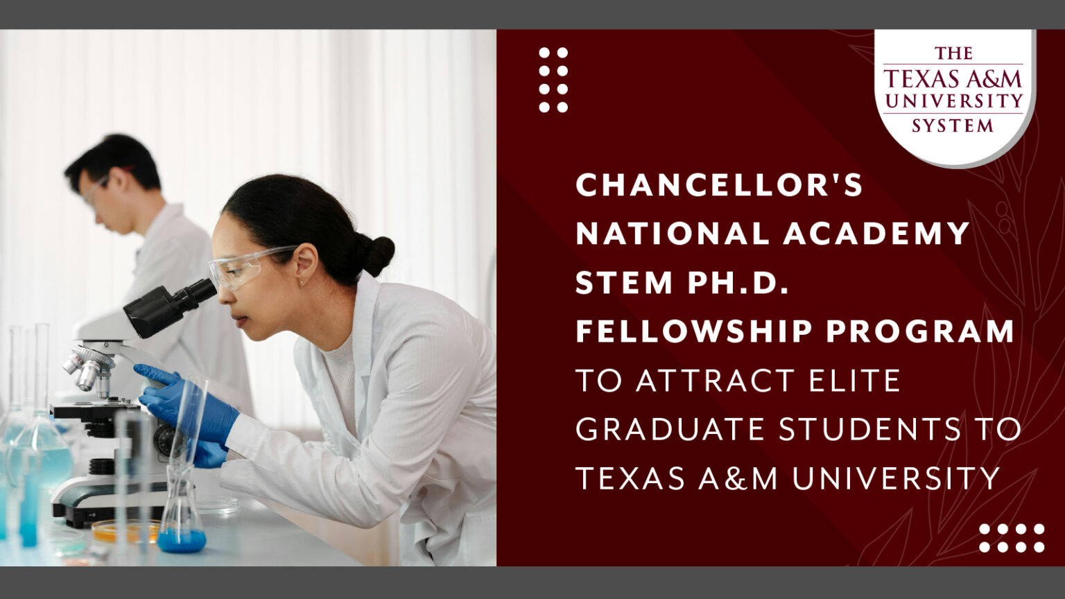 A maroon graphic with a photo of two STEM students on the left. Text on the right reads "CHANCELLOR'S NATIONAL ACADEMY STEM PH.D. FELLOWSHIP PROGRAM TO ATTRACT ELITE GRADUATE STUDENTS TO TEXAS A&M UNIVERSITY".
