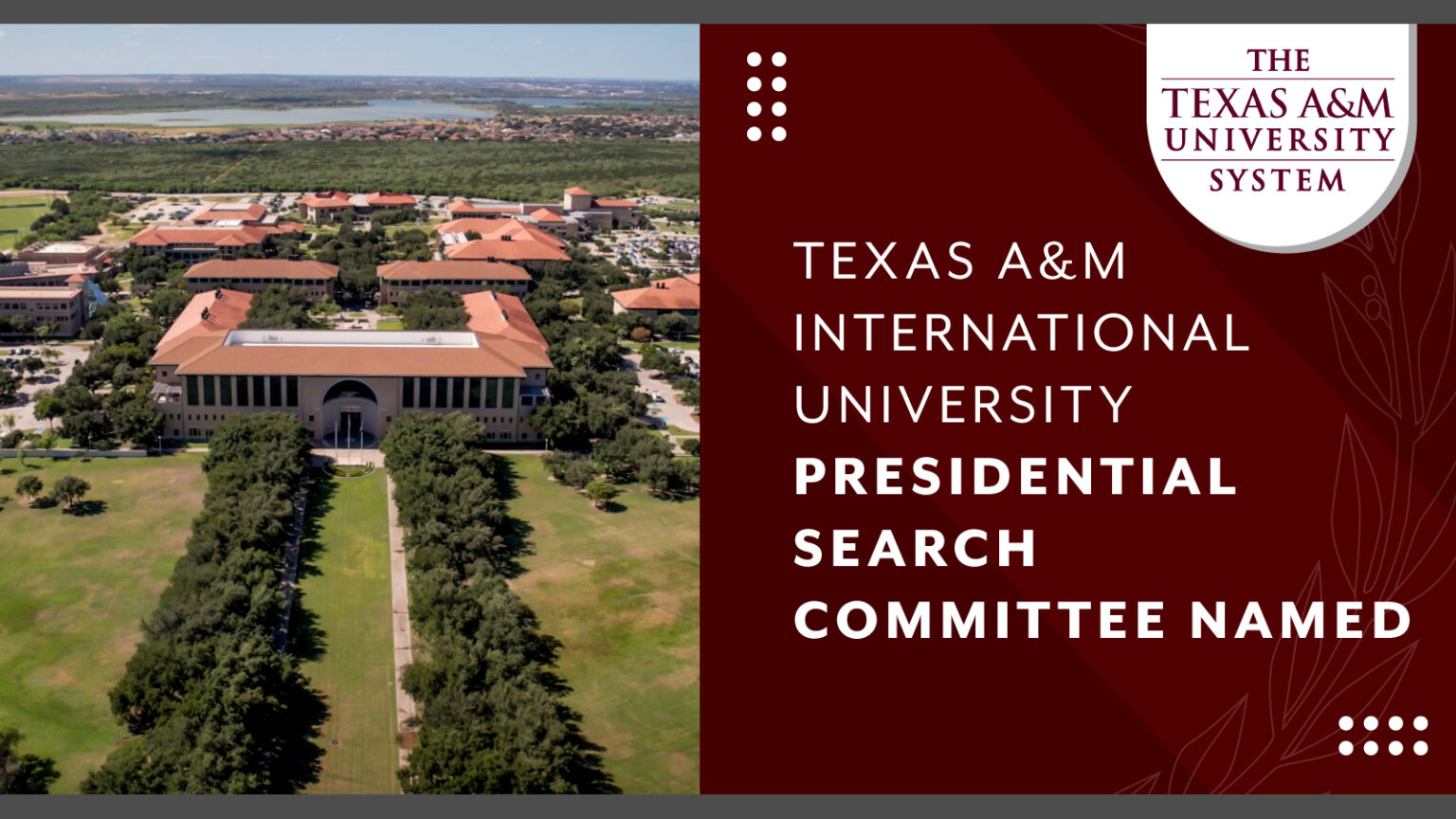 A maroon graphic with a photo of Texas International University on the left. Text on the right reads "TEXAS A&M INTERNATIONAL UNIVERSITY PRESIDENTIAL SEARCH COMMITTEE NAMED".