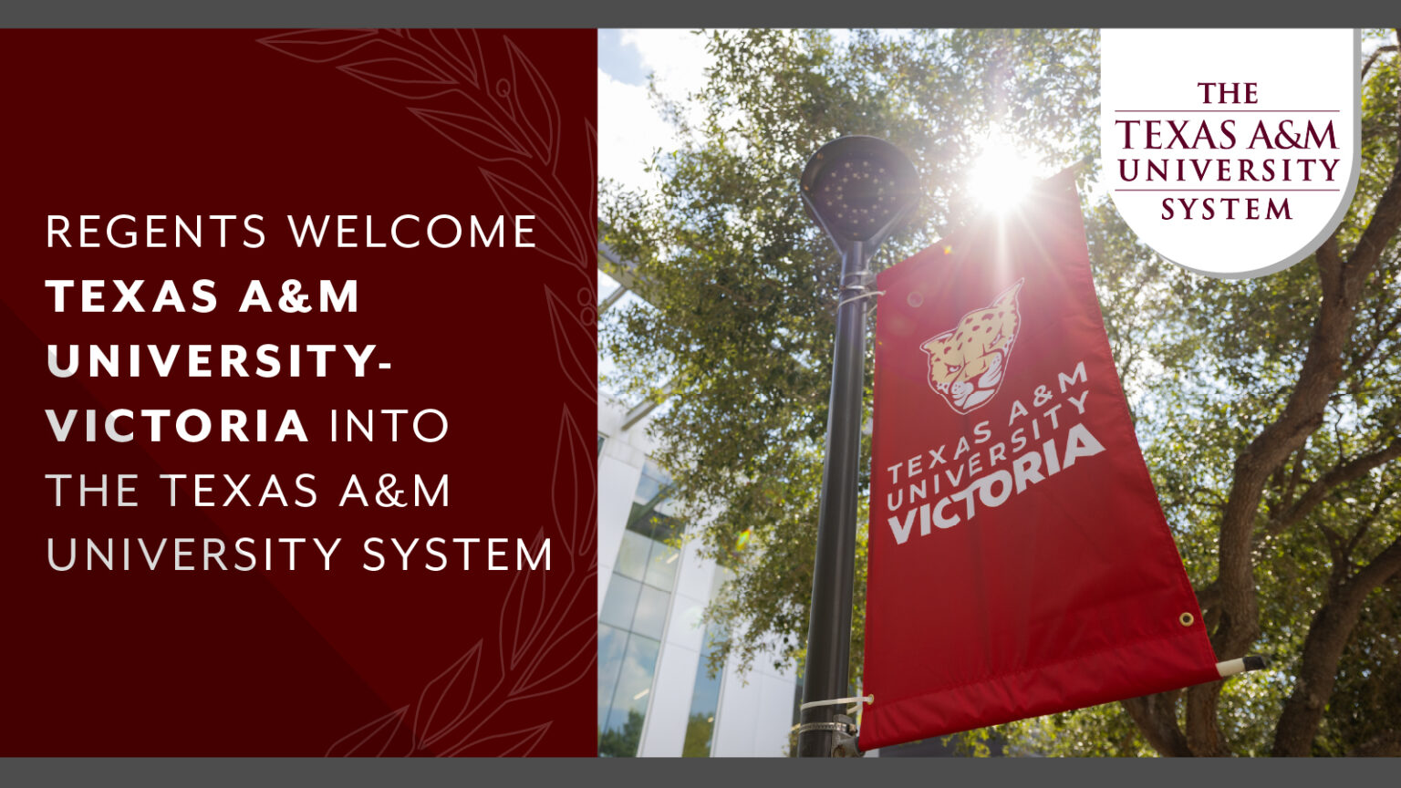 A maroon graphic with text on the left and an image on the right. The image is a photo of a banner at Texas A&M University-Victoria. The text on the left reads "REGENTS WELCOME TEXAS A&M UNIVERSITY-VICTORIA INTO THE TEXAS A&M UNIVERSITY SYSTEM".